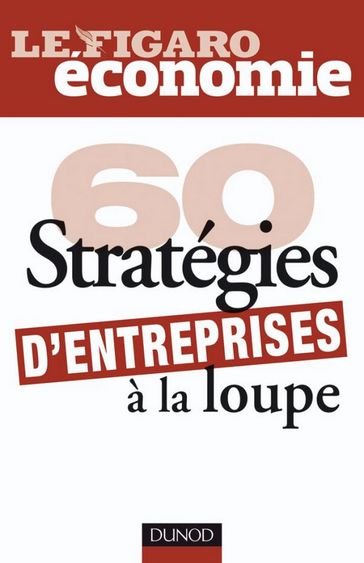 60 stratégies d'entreprises à la loupe - Le Figaro Economie