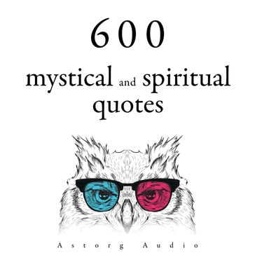 600 Mystical and Spiritual Quotations - Dalai Lama - Buddha - Mahatma Gandhi - Confucius - Martin Luther King - Mother Teresa