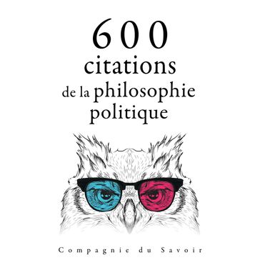 600 citations de la philosophie politique - Karl Marx - Friedrich Nietzsche - Henry David Thoreau - Alexis De Tocqueville - Cicero - Confucius