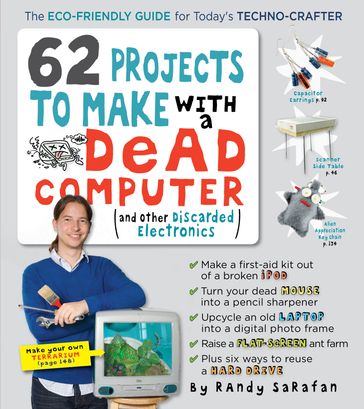 62 Projects to Make with a Dead Computer - Randy Sarafan