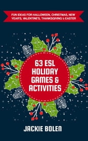 63 ESL Holiday Games & Activities: Fun Ideas for Halloween, Christmas, New Year s, Valentine s, Thanksgiving & Easter