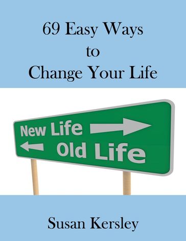 69 Easy Ways to Change Your life - Susan Kersley