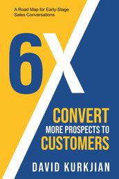 6X - Convert More Prospects to Customers