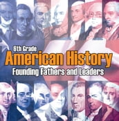 6th Grade American History: Founding Fathers and Leaders