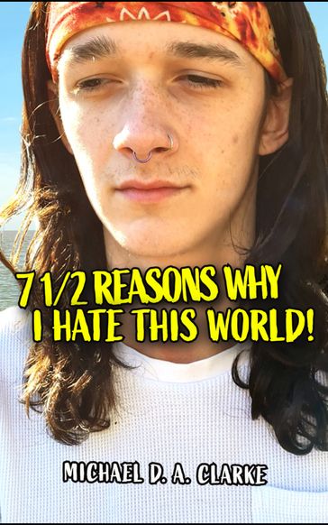 7 12 Reasons Why I Hate This World - Michael D. A. Clarke