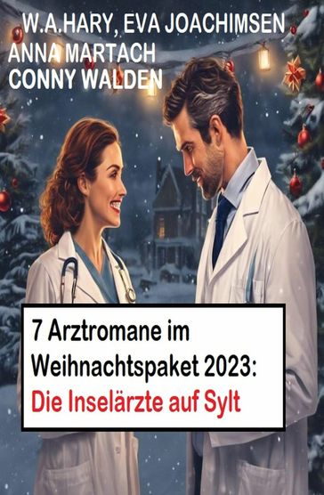 7 Arztromane im Weihnachtspaket 2023: Die Inselärzte auf Sylt - Eva Joachimsen - Anna Martach - W. A. Hary - Conny Walden