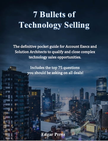 7 Bullets of Technology Selling - Edgar Perez