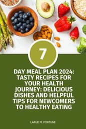 7-DAY MEAL PLAN 2024: TASTY RECIPES FOR YOUR HEALTH JOURNEY