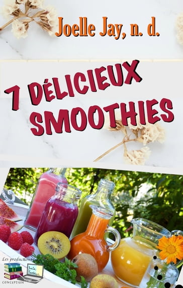 7 DÉLICIEUX SMOOTHIES - Joelle Jay