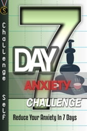 7-Day Anxiety Challenge: Reduce Your Anxiety In 7 Days