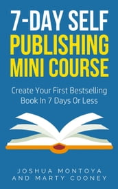 7-Day Publishing Minicourse: Create Your First Bestelling Book In 7 Days Or Less