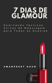 7 Dias de Glamour: Dominando Técnicas Únicas de Maquiagem para Todas as Ocasiõe