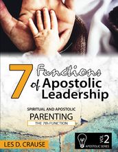 7 Functions of Apostolic Leadership Vol 2 - Spiritual and Apostolic Parenting - The 7th Function