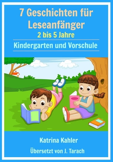 7 Geschichten Leseanfänger: 2 bis 5 Jahre Kindergarten und Vorschule - Katrina Kahler