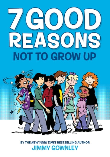 7 Good Reasons Not to Grow Up: A Graphic Novel - Jimmy Gownley