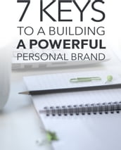 7 Keys To a Building a Powerful Personal Brand