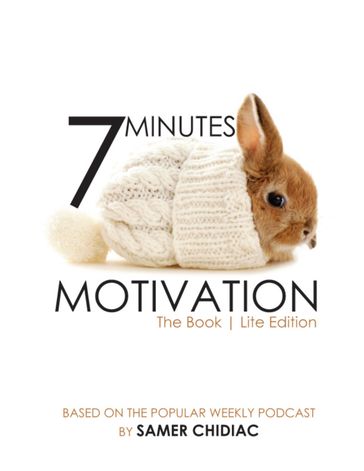 7 Minutes Motivation: The Book (Lite Edition) - Samer Chidiac