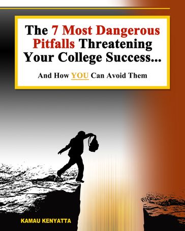 7 Most Dangerous Pitfalls Threatening Your College Success - Kamau Kenyatta