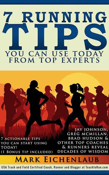 7 Running Tips You Can Use Today from Top Experts (Upgraded and Expanded) - Mark Eichenlaub