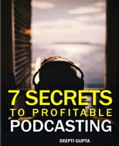 7 Secrets To Profitable Podcasting