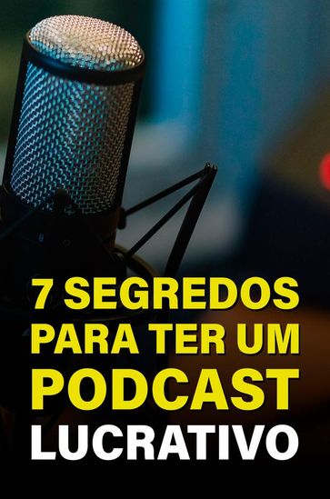 7 Segredos Para Ter Um Podcast Lucrativo - AVANTE EDITORIAL
