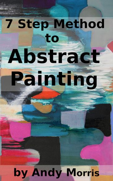 7 Step Method to Abstract Painting - Andy Morris