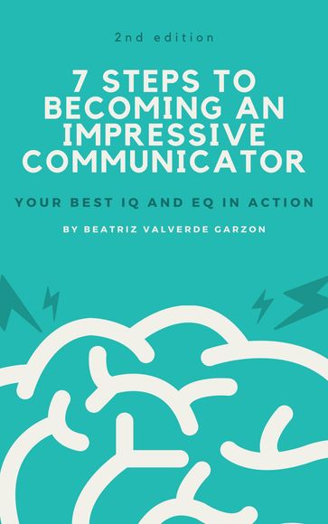 7 Steps to Becoming an Impressive Communicator - Beatriz Valverde Garzon