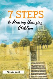 7 Steps to Raising Amazing Children