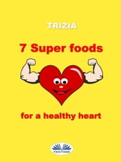 7 Super Foods For A Healthy Heart