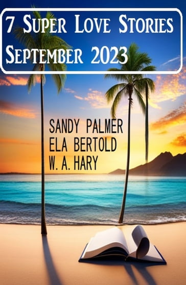 7 Super Love Stories September 2023 - Ela Bertold - Sandy Palmer - W. A. Hary