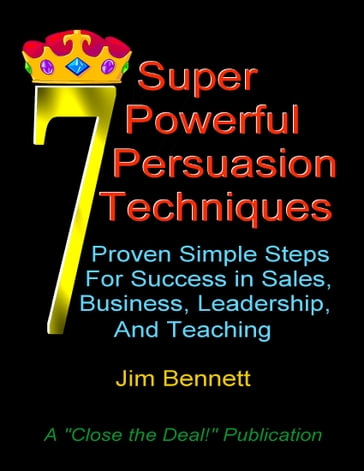7 Super Powerful Persuasion Techniques - Jim Bennett