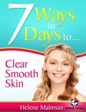 7 Ways in 7 Days to Clear, Smooth Skin