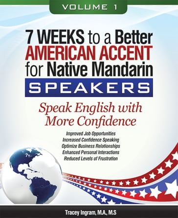 7 Weeks to a Better American Accent for Native Mandarin Speakers - volume 1 - Tracey Ingram - M.A. - M.S.