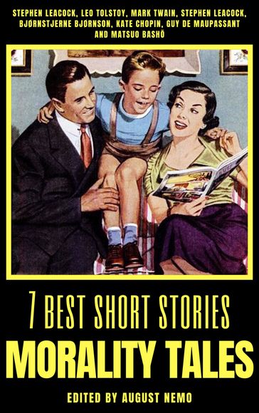 7 best short stories - Morality Tales - Stephen Leacock - Lev Nikolaevic Tolstoj - Twain Mark - Bjørnstjerne Bjørnson - Kate Chopin - Guy de Maupassant - Matsuo Bash - August Nemo