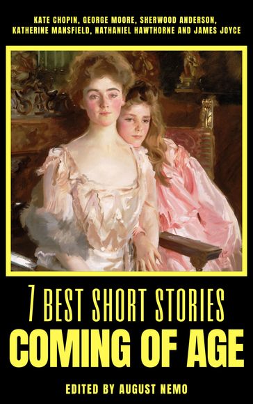 7 best short stories - Coming of Age - August Nemo - George Moore - Joyce James - Kate Chopin - Mansfield Katherine - Hawthorne Nathaniel - Sherwood Anderson