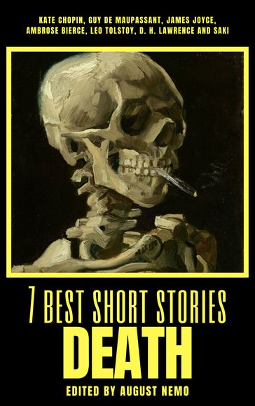 7 best short stories - Death - Kate Chopin - Guy de Maupassant - Joyce James - Ambrose Bierce - Lev Nikolaevic Tolstoj - D. H. Lawrence - Saki (H.H. Munro) - August Nemo