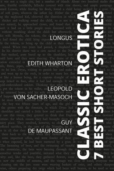 7 best short stories - Classic Erotica - Edith Wharton - Longus - Guy de Maupassant - Leopold von Sacher-Masoch