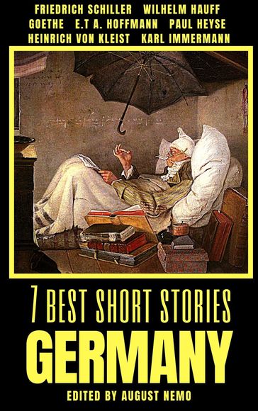 7 best short stories - Germany - August Nemo - E.T.A. Hoffmann - Friedrich Schiller - Heinrich Von Kleist - Johann Wolfgang Von Goethe - Karl Immermann - Paul Heyse - Wilhelm Hauff