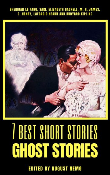 7 best short stories - Ghost Stories - August Nemo - Elizabeth Gaskell - Lafcadio Hearn - M. R. James - O. Henry - Kipling Rudyard - Saki (H.H. Munro) - Sheridan Le Fanu