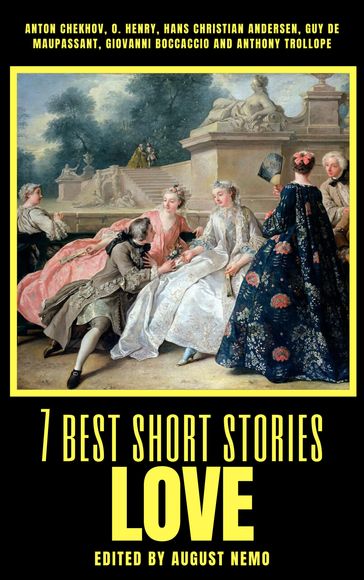 7 best short stories - Love - Anton Chekhov - O. Henry - Hans Christian Andersen - Guy de Maupassant - Giovanni Boccaccio - Anthony Trollope - August Nemo