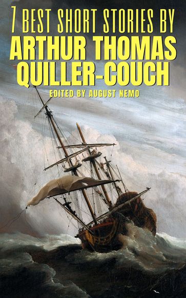 7 best short stories by Arthur Thomas Quiller-Couch - Arthur Quiller-Couch - August Nemo