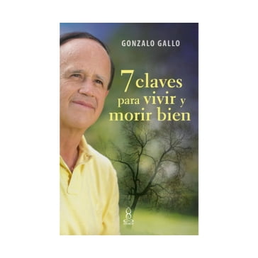 7 claves para vivir y morir bien - Gonzalo Gallo