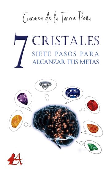 7 cristales, 7 pasos para alcanzar tus metas - Carmen de la Torre Peña