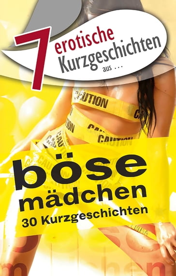 7 erotische Kurzgeschichten aus: "Böse Mädchen" - Ernest Tweed - Jonny Key - Lisa Cohen - Marie Sonnenfeld - Reinhardt Von Beek - Seymour C. Tempest - Thea Himmelsbach