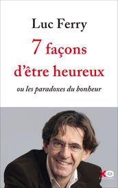 7 façons d être heureux - ou les paradoxes du bonheur