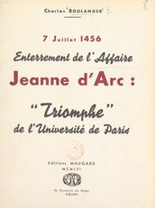 7 juillet 1456, enterrement de l affaire Jeanne d Arc