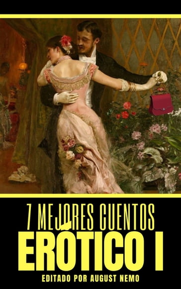 7 mejores cuentos - Erótico I - Alfonso Hernández Catá - August Nemo - F. Scott Fitzgerald - Fabio Fiallo - Fray Mocho - Honoré de Balzac