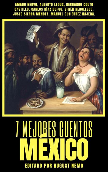 7 mejores cuentos - México - Alberto Leduc - Amado Nervo - August Nemo - Bernardo Couto Castillo - Carlos Díaz Dufoo - Efrén Rebolledo - Justo Sierra Méndez