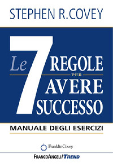 Le 7 regole per avere successo. Manuale degli esercizi - Stephen R. Covey