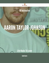 70 Instructive Aaron Taylor-Johnson Life Hacks To Learn